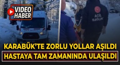 Karabük'te zorlu yollar aşıldı! Hastaya tam zamanında ulaşıldı!