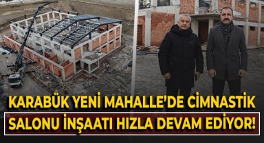 Karabük Yeni Mahalle'de cimnastik salonu inşaatı hızla devam ediyor!