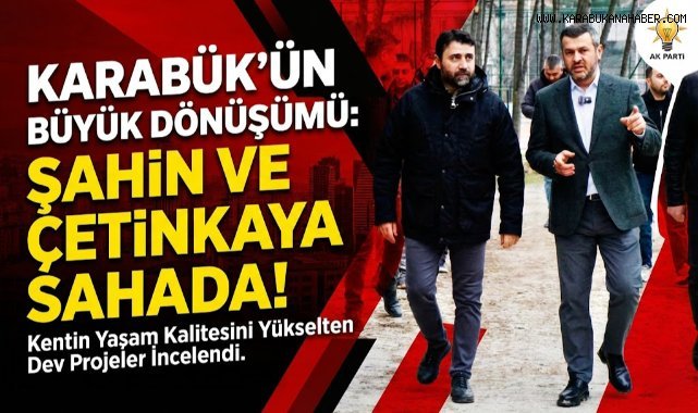 Milletvekili Cem Şahin, Karabük Belediyesinin Çalışmalarını Yerinde İnceledi