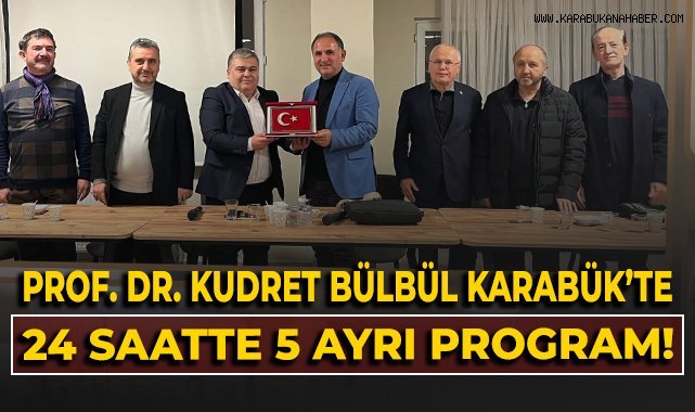 Prof. Dr. Kudret Bülbül Karabük'te! 24 saatte 5 ayrı program!