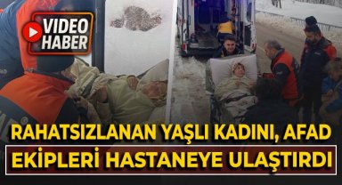 Rahatsızlanan yaşlı kadını, AFAD ekipleri hastaneye ulaştırdı