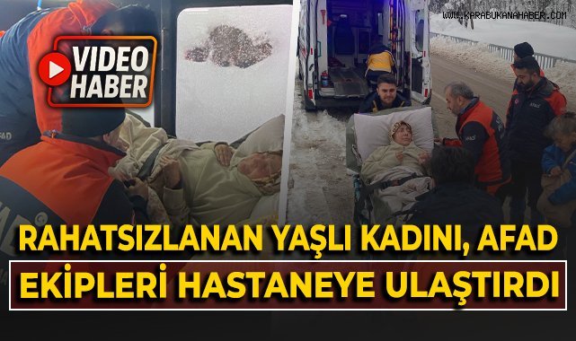 Rahatsızlanan yaşlı kadını, AFAD ekipleri hastaneye ulaştırdı