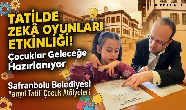 Safranbolu Belediyesi’nden Yarıyıl Tatilinde Çocuklara Zekâ Oyunları Etkinliği
