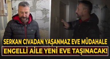 SERKAN CIVADAN YAŞANMAZ EVE MÜDAHALE! ENGELLİ AİLE YENİ EVE TAŞINACAK!