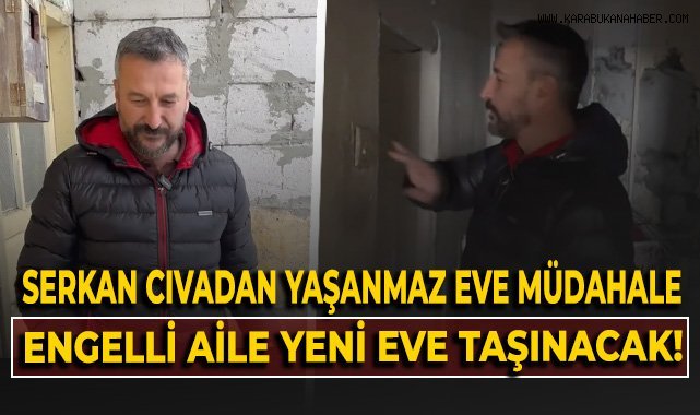 SERKAN CIVADAN YAŞANMAZ EVE MÜDAHALE! ENGELLİ AİLE YENİ EVE TAŞINACAK!