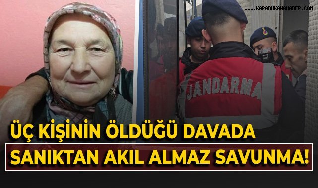 Üç kişinin öldüğü davada sanıktan akıl almaz savunma!