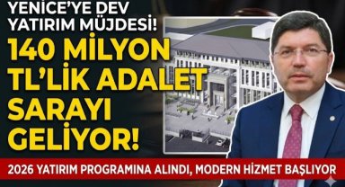 YENİCE'YE DEV YATIRIM MÜJDESİ!