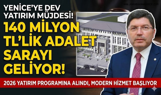 YENİCE'YE DEV YATIRIM MÜJDESİ!