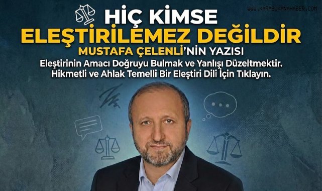 HİÇ KİMSE ELEŞTİRİLEMEZ DEĞİLDİR! (1)