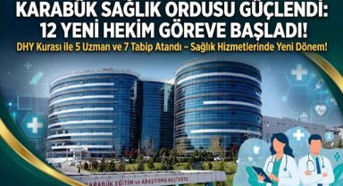 Karabük'te sağlık kadrosu 12 yeni hekimle güçlendi!