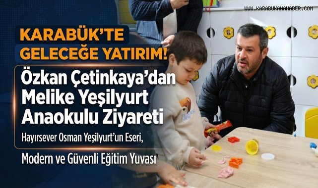 Özkan Çetinkaya Melike Yeşilyurt Anaokulu’nu ziyaret etti