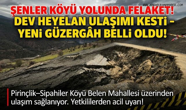 Şenler Köyü yolu heyelan nedeniyle ulaşıma kapandı