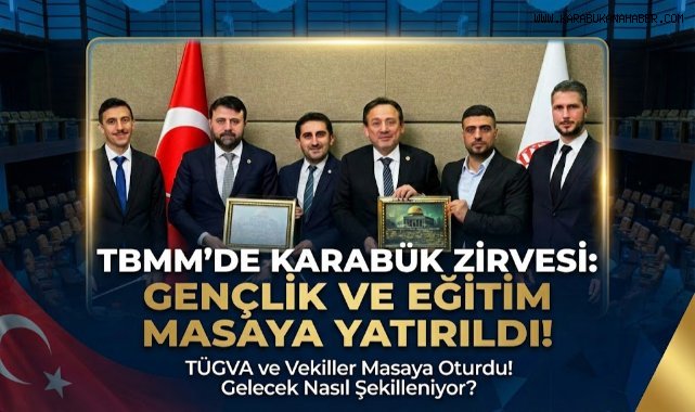 TÜGVA Karabük İl Temsilcisi Erdem Eren’den Karabük Milletvekillerine TBMM Ziyareti