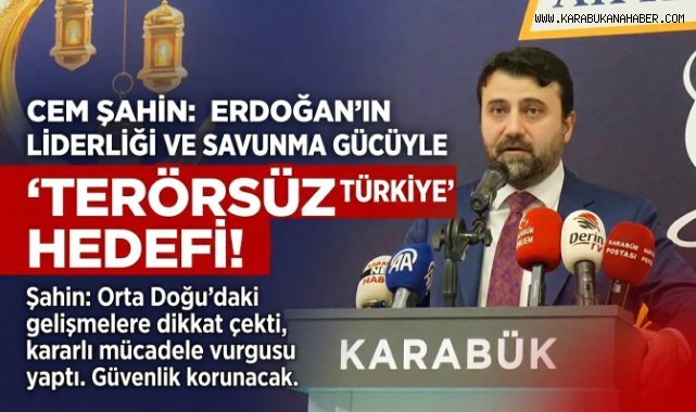 Cem Şahin: Türkiye Güçlü Liderlikle Güven İçinde