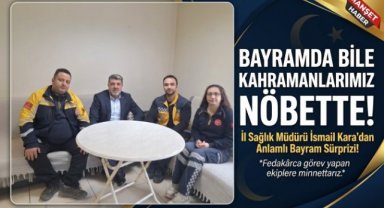 İl Sağlık Müdürü Kara’dan Bayramda Görev Başındaki Sağlık Çalışanlarına Ziyaret