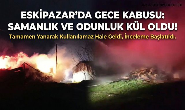 Karabük’te samanlık ve odunluk yangında küle döndü
