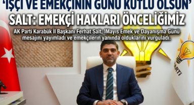 AK Parti Karabük İl Başkanı Salt’tan 1 Mayıs Mesajı