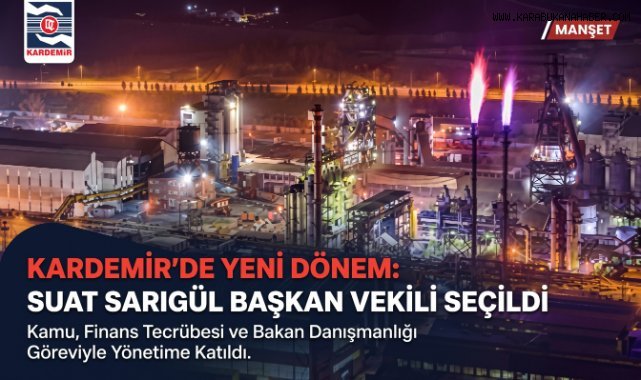 KARDEMİR’de Başkan Vekilliğine Suat Sarıgül Seçildi