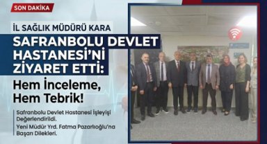 Sağlık yönetiminden Safranbolu Devlet Hastanesi’ne ziyaret