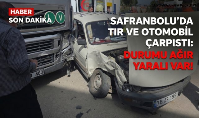 Tırla çarpışan otomobildeki 1 kişi ağır yaralandı