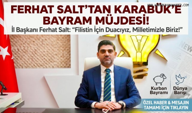 AK PARTİ İL BAŞKANI FERHAT SALT'TAN KURBAN BAYRAMI MESAJI
