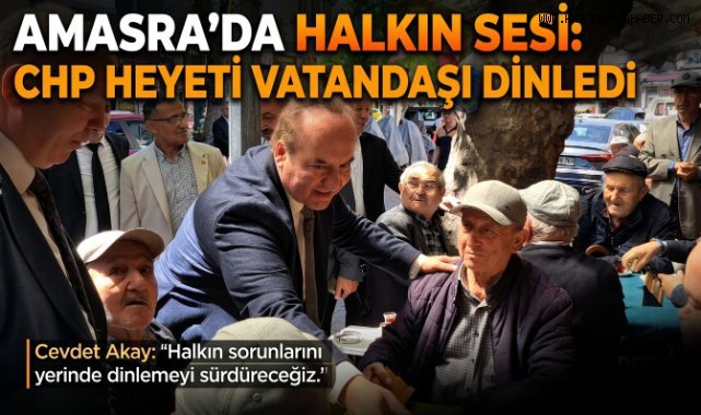 “Akay: Halkın Sorunlarını Yerinde Dinliyoruz”