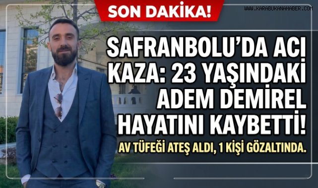 KARABÜK'TE KAZARA ATEŞ ALAN TÜFEK CAN ALDI