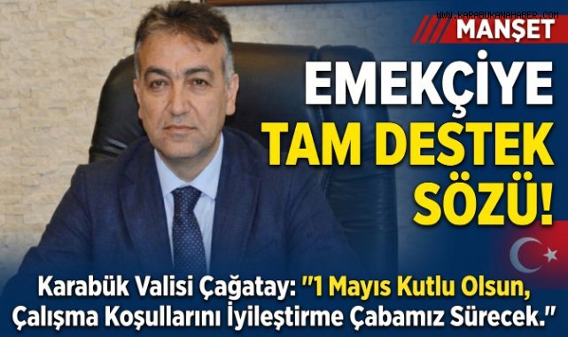 Karabük Valisi Çağatay’dan 1 Mayıs Mesajı