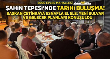 BAŞKAN ÇETİNKAYA 5000 EVLER ESNAFIYLA BULUŞTU