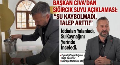 BAŞKAN CIVA'DAN SIĞIRCIK SUYU KÜLLİYESİ AÇIKLAMASI