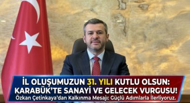 BAŞKAN ÖZKAN ÇETİNKAYA’DAN KARABÜK’ÜN İL OLUŞUNUN 31. YIL DÖNÜMÜ MESAJI