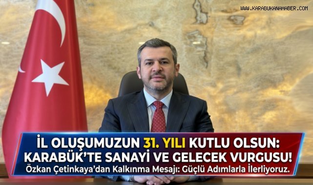 BAŞKAN ÖZKAN ÇETİNKAYA’DAN KARABÜK’ÜN İL OLUŞUNUN 31. YIL DÖ
