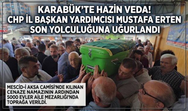 CHP Karabük İl Başkan Yardımcısı Mustafa Erten son yolculuğuna uğurlandı
