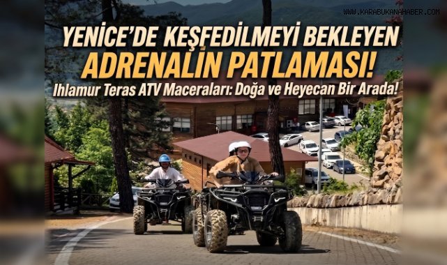 Ihlamur Teras Yenice'den Doğayla İç İçe ATV Macerası