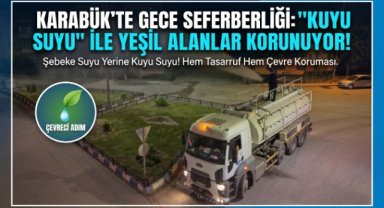 Karabük Belediyesi'nden Yaz Sıcağına Karşı Gece Sulaması