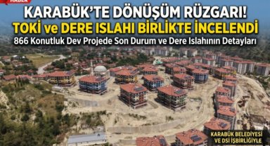 KARABÜK'TE KONUT VE ALTYAPI YATIRIMLARI YERİNDE İNCELENDİ