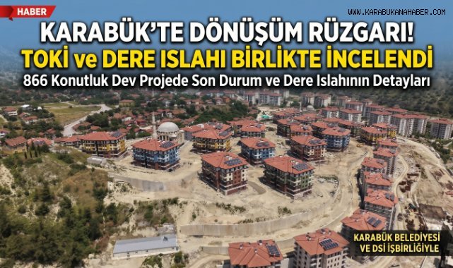 KARABÜK'TE KONUT VE ALTYAPI YATIRIMLARI YERİNDE İNCELENDİ