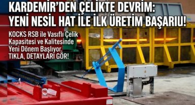 KARDEMİR'DEN VASIFLI ÇELİK ÜRETİMİNDE ÖNEMLİ YATIRIM