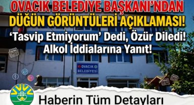 Ovacık Belediye Başkanı Şahin’den Düğün Görüntülerine İlişkin Açıklama
