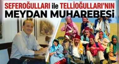 SEFEROĞULLARI ile TELLİOĞULLARI MEYDAN MUHAREBESİ