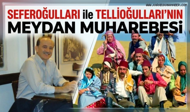 SEFEROĞULLARI ile TELLİOĞULLARI MEYDAN MUHAREBESİ