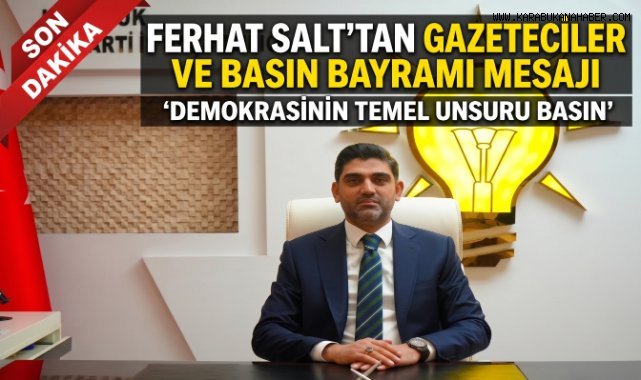 AK Parti İl Başkanı Ferhat Salt'tan Basın Bayramı Mesajı