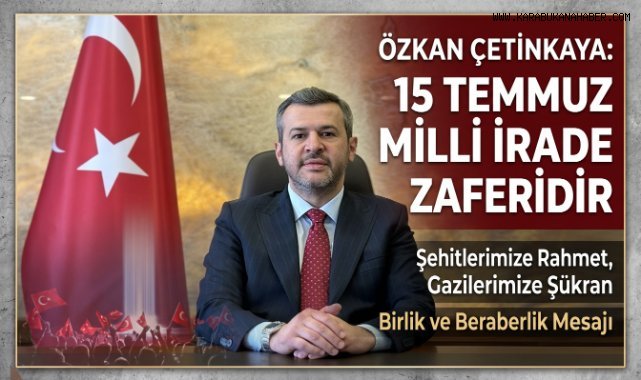 Başkan Çetinkaya'dan 15 Temmuz Demokrasi ve Milli Birlik Günü Mesajı