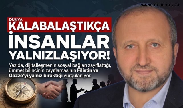 DÜNYA KALABALAŞTIKÇA İNSANLAR YALNIZLAŞIYOR!