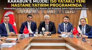 Karabük'e 150 Yataklı Yeni Hastane Yatırımı