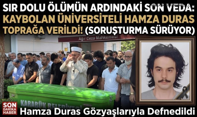 Kayıp Üniversite Öğrencisi Hamza Duras Son Yolculuğuna Uğurlandı