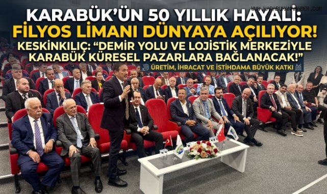 Keskinkılıç: Karabük'ü Karadeniz'e Değil, Dünyaya Bağlayacağız