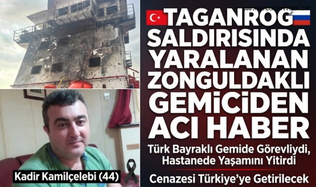 Rusya'da vurulan Türk gemisinde ağır yaralanan Zonguldaklı denizci hayatını kaybetti