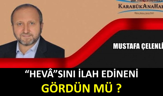 "HEVÂ"SINI İLAH EDİNENİ GÖRDÜN MÜ?