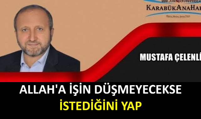 ALLAH'A İŞİN DÜŞMEYECEKSE İSTEDİĞİNİ YAP!